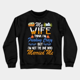 My Wife Thinks I_m Crazy Couple Camping Crewneck Sweatshirt